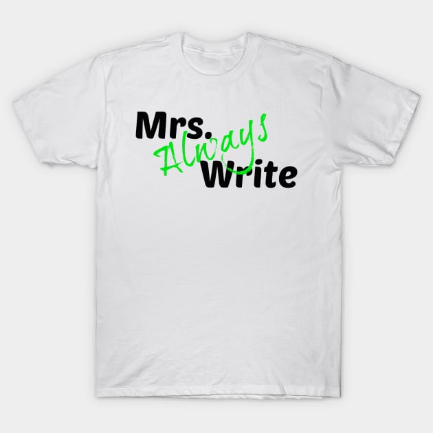 Mrs. Always Write (Green) T-Shirt by Margarita